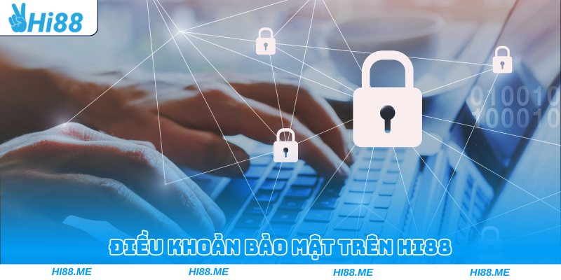Điều khoản bảo mật trên Hi88
