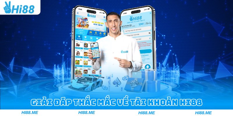 Giải đáp thắc mắc về tài khoản Hi88