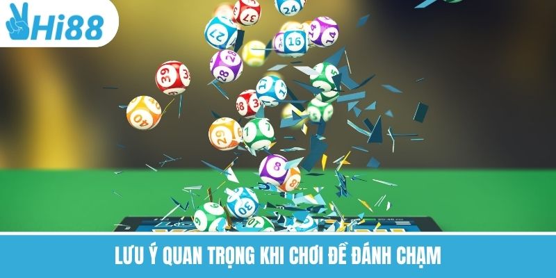 Lưu ý quan trọng khi chơi đề đánh chạm