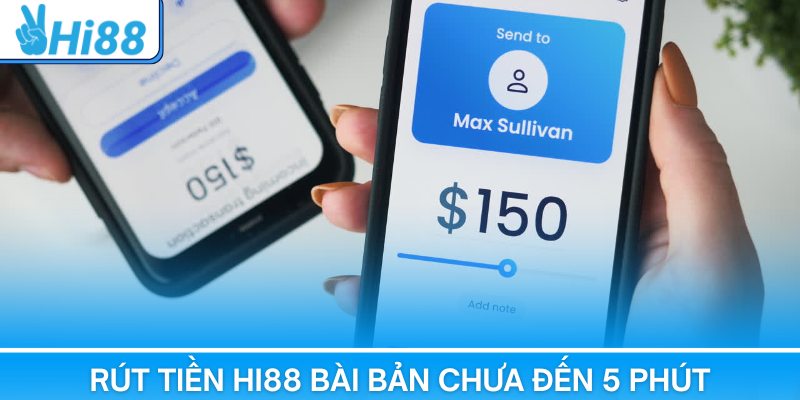 Rút tiền Hi88 bài bản chưa đến 5 phút