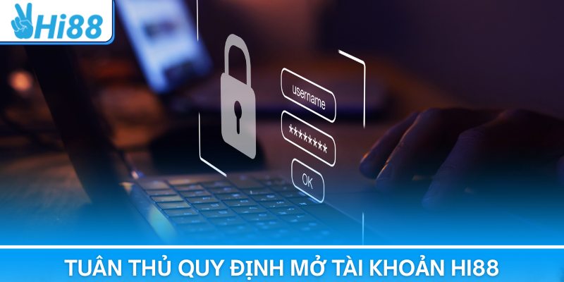 Tuân thủ quy định mở tài khoản Hi88
