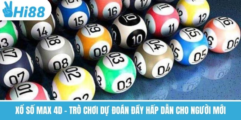 Xổ Số Max 4D – Trò Chơi Dự Đoán Đầy Hấp Dẫn Cho Người Mới