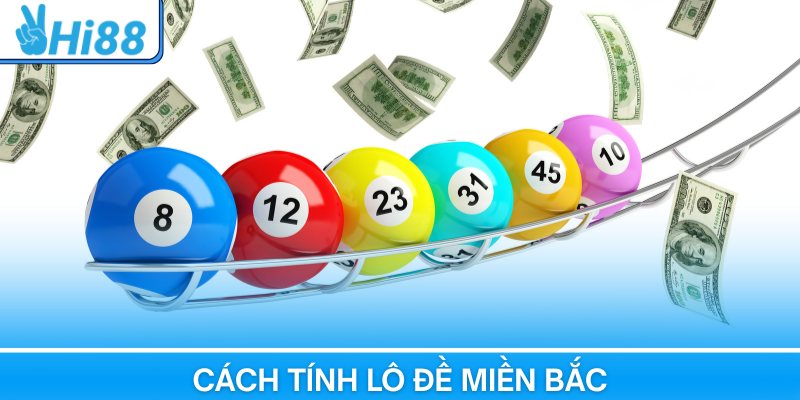 Tổng Hợp Cách Tính Lô Đề Miền Bắc Chuẩn Xác Từ Cao Thủ Hi88