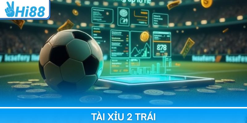Tài Xỉu 2 Trái | Cách Chơi Kèo Tài Xỉu Hay Nhất Tại Hi88